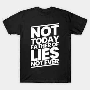 Not Today Father of Lies Not Ever T-Shirt